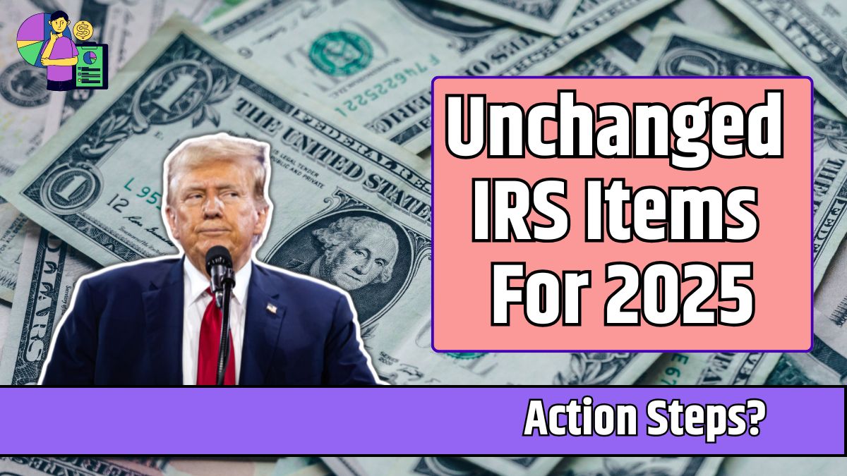 Unchanged IRS Items For 2025