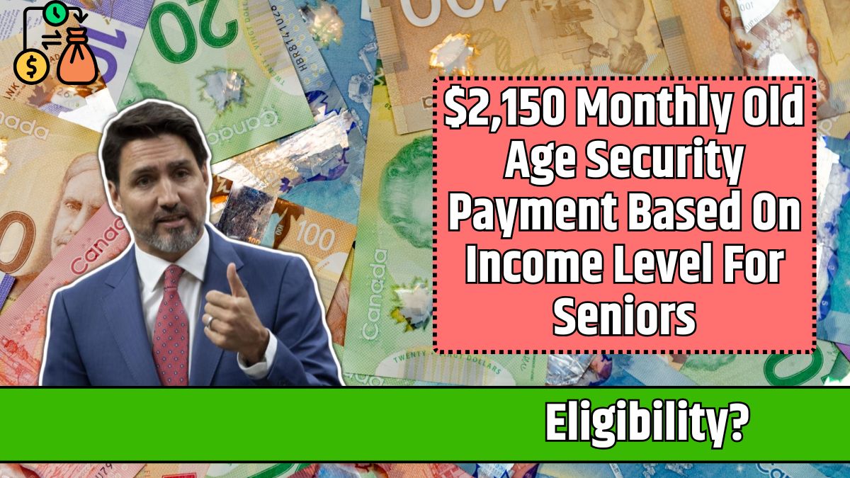 $2,150 Monthly Old Age Security Payment Based On Income Level For Seniors